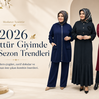 2026 Tesettür Giyimde Yeni Sezon Trendleri