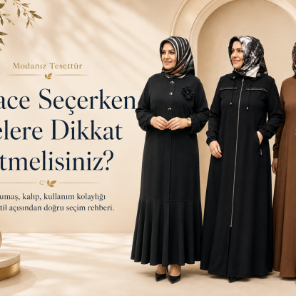 Ferace Seçerken Nelere Dikkat Etmelisiniz?